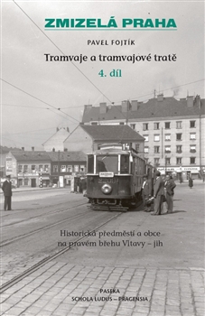 Zmizelá Praha - Tramvaje a tramvajové tratě 4 - Pavel Fojtík - Kliknutím na obrázek zavřete